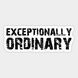 Exceptionally Ordinary Sticker